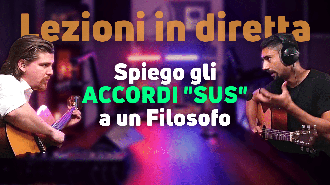 Lezioni di Chitarra: Spiego gli Accordi SUS 2 e SUS 4 a un Filosofo
