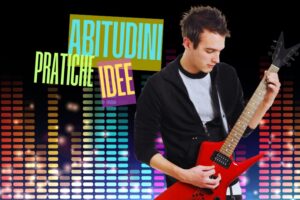 sbloccare lo studio abitudini pratiche idee musica condivisione lezioni di chitarra imparare suonare chitarra