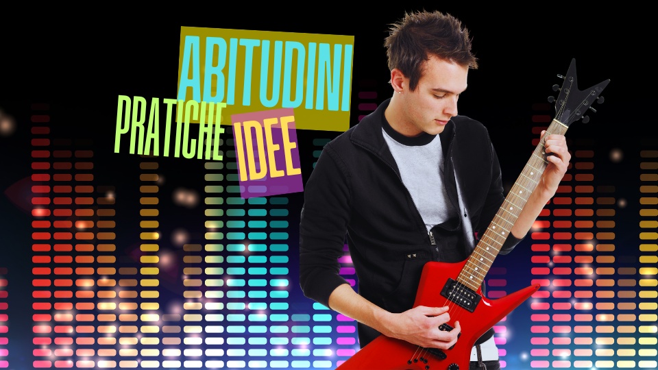 sbloccare lo studio abitudini pratiche idee musica condivisione lezioni di chitarra imparare suonare chitarra