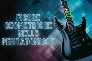 pentatoniche visualizzazione geometriche geometria assolo chitarra solista improvvisare lezioni di chitarra imparare suonare chitarra