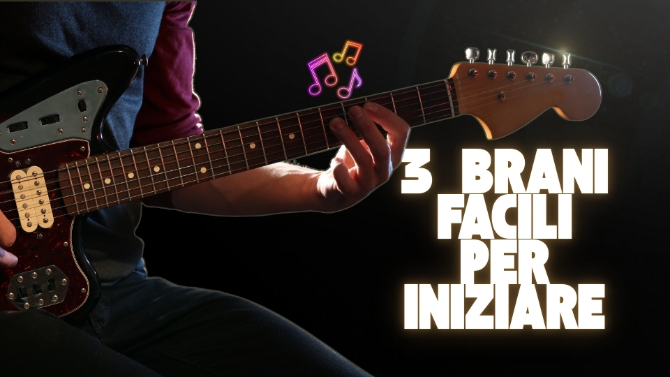 tre brani canzoni facili per iniziare suonare chitarra principianti primi passi chitarra arpeggio accordi riff lezioni di chitarra imparare suonare chitarra
