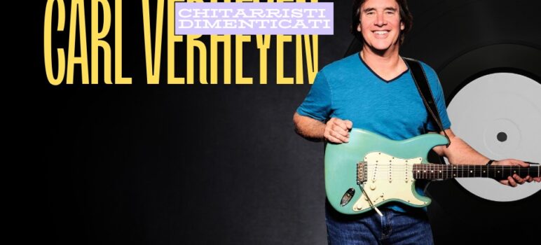 chitarristi dimenticati carl verheyen musica stile tocco espressiità personalità setup ponte leva stratocaster chitarrista completo generi jazz blues rock fusion colonne sonore lezioni chitarra imparare suonare chitarra