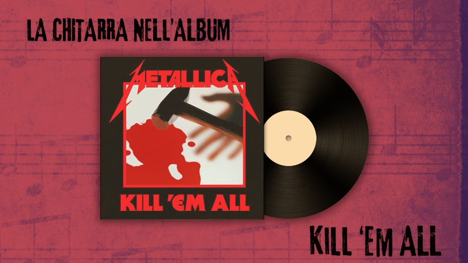 La Chitarra nell’Album Kill ‘Em All dei Metallica: l’Energia Pura del Thrash Metal