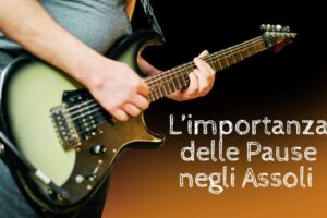 pause musicali assoli espressività silenzi in musica chitarra solista lingua musica comunicazione suonare chitarra imparare suonare chitarra