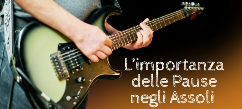 pause musicali assoli espressività silenzi in musica chitarra solista lingua musica comunicazione suonare chitarra imparare suonare chitarra