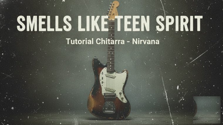 Come suonare il Riff Principale di “Smells Like Teen Spirit” dei Nirvana – Tutorial Chitarra Elettrica