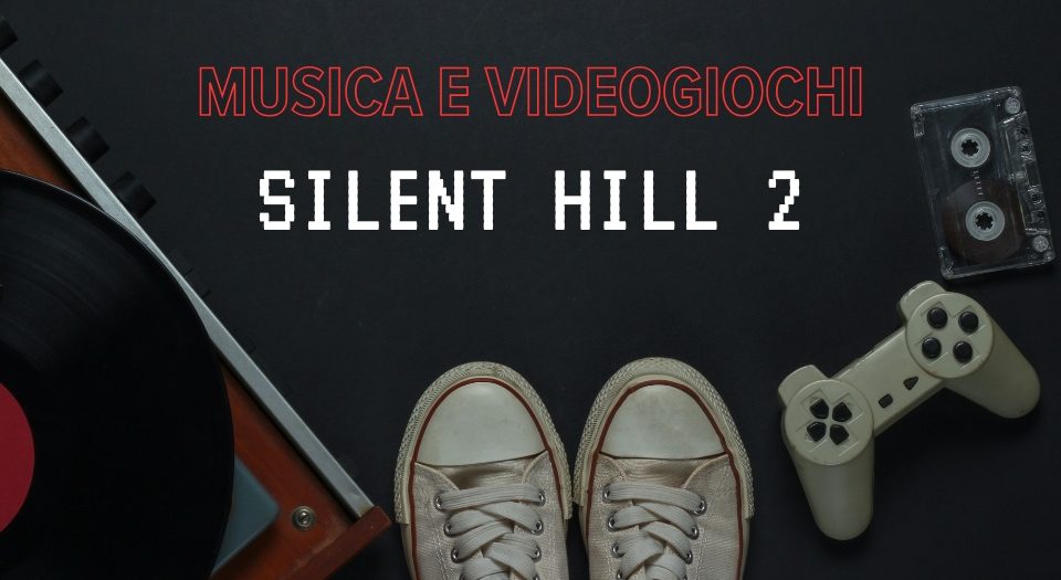 Musica e Videogiochi – Come Suonare alla Chitarra L’Iconica Melodia di Promise (Reprise) di Silenti Hill 2