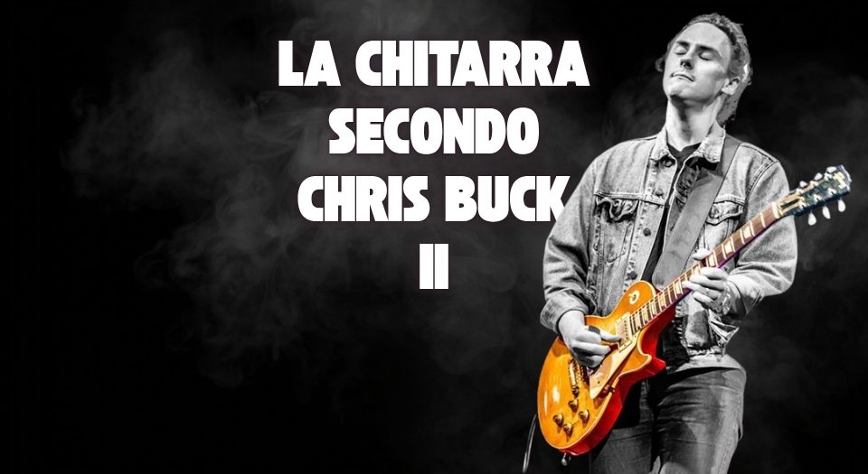 La Chitarra Secondo Chris Buck – Friday Fretworks, Capitolo 2: The Worst Thing You Could Do To A Les Paul?!